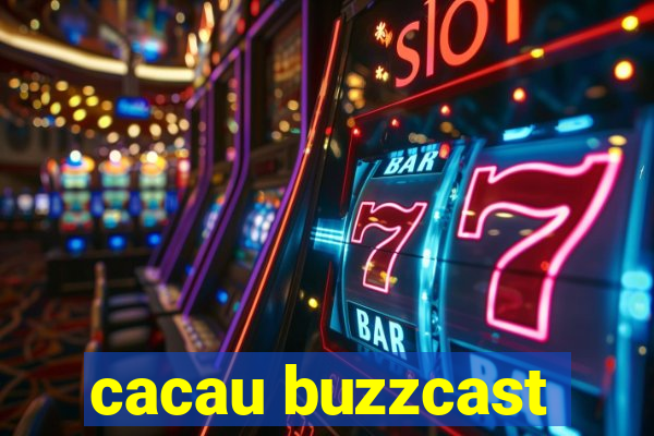 cacau buzzcast